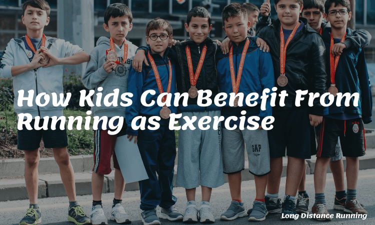How Kids Can Benefit From Running as Exercise benefits of running for kids