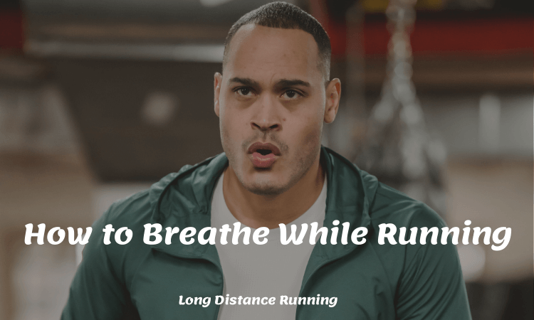 how to breathe while running, how to run without getting tired