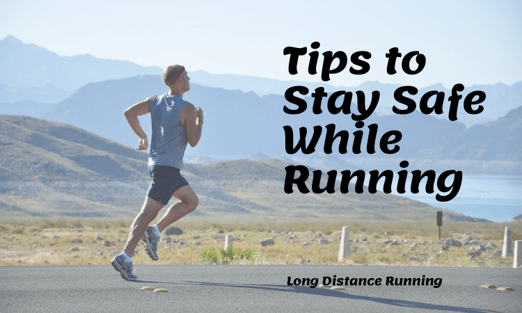 Tips to Stay Safe While Running Long Distance running jogging cardiovascular exercise
