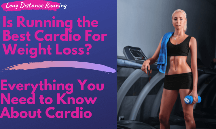 Is Running the Best Cardio For Weight Loss? Everything You Need to Know About Cardio